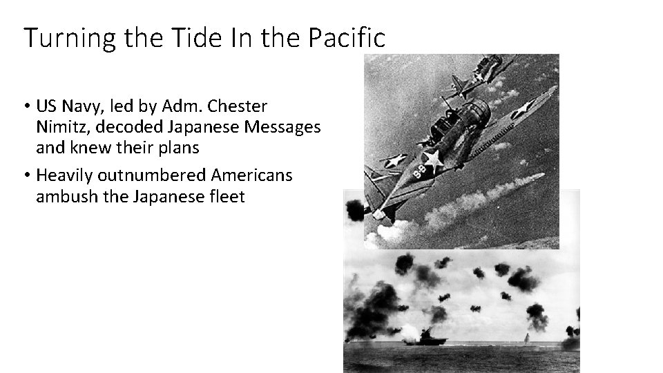 Turning the Tide In the Pacific • US Navy, led by Adm. Chester Nimitz,