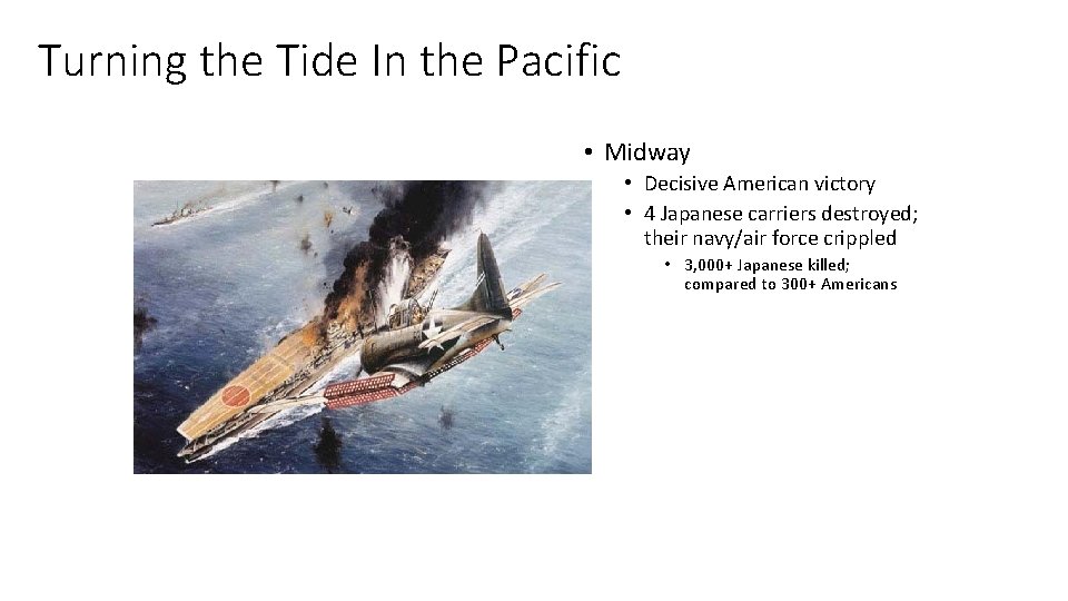 Turning the Tide In the Pacific • Midway • Decisive American victory • 4