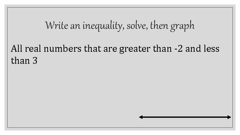Write an inequality, solve, then graph All real numbers that are greater than -2