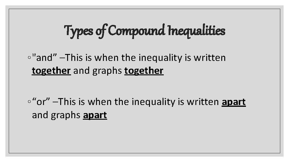 Types of Compound Inequalities ◦ "and” –This is when the inequality is written together