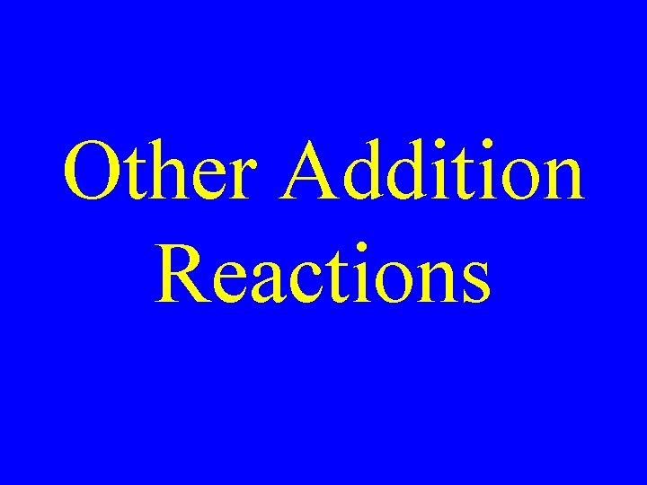 Other Addition Reactions 