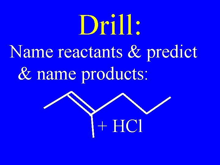 Drill: Name reactants & predict & name products: + HCl 
