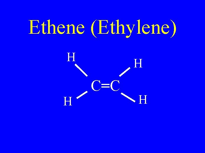 Ethene (Ethylene) H H C=C H H 