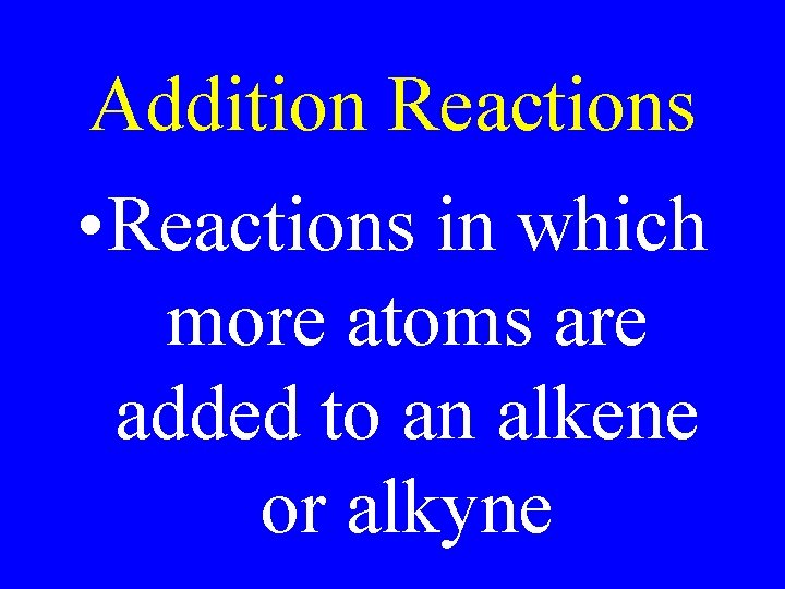 Addition Reactions • Reactions in which more atoms are added to an alkene or