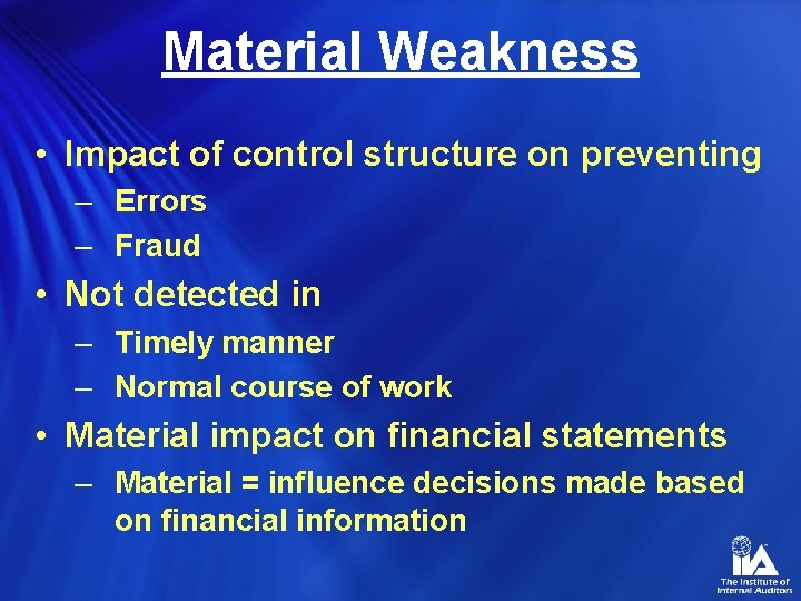 Material Weakness • Impact of control structure on preventing – Errors – Fraud •