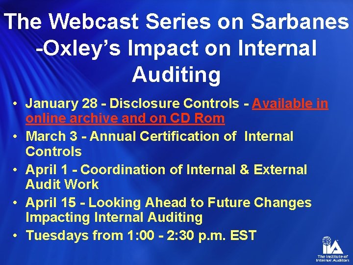 The Webcast Series on Sarbanes -Oxley’s Impact on Internal Auditing • January 28 -