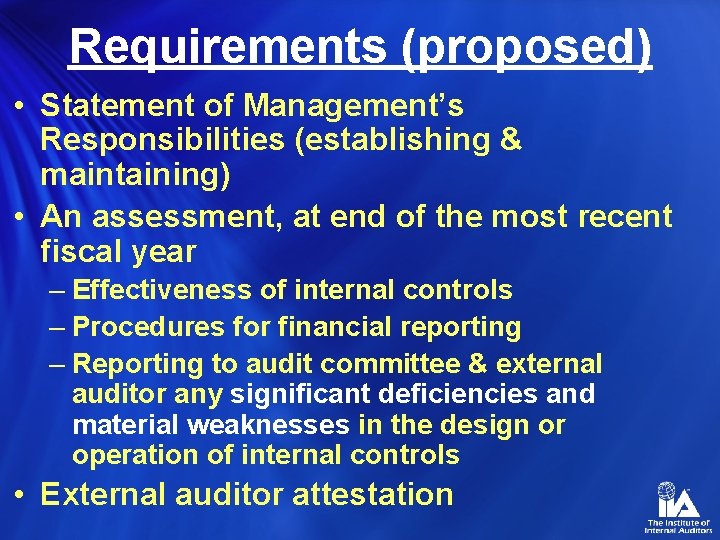 Requirements (proposed) • Statement of Management’s Responsibilities (establishing & maintaining) • An assessment, at