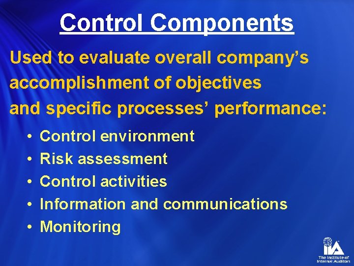 Control Components Used to evaluate overall company’s accomplishment of objectives and specific processes’ performance: