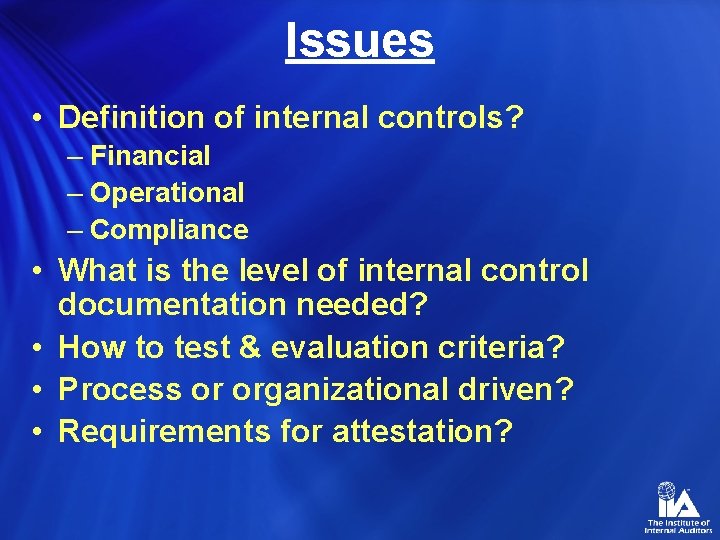 Issues • Definition of internal controls? – Financial – Operational – Compliance • What