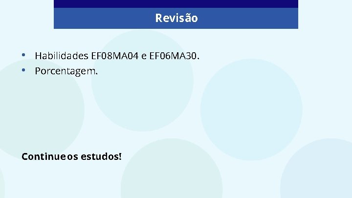 Revisão • • Habilidades EF 08 MA 04 e EF 06 MA 30. Porcentagem. Revisão • • Habilidades EF 08 MA 04 e EF 06 MA 30. Porcentagem.