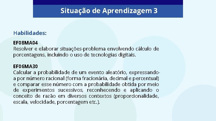 Situação de Aprendizagem 3 Habilidades: EF 08 MA 04 Resolver e elaborar situações-problema envolvendo Situação de Aprendizagem 3 Habilidades: EF 08 MA 04 Resolver e elaborar situações-problema envolvendo