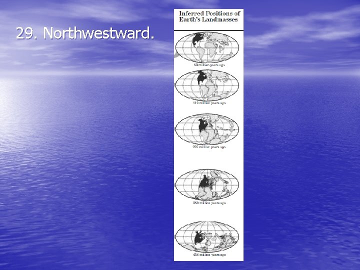 29. Northwestward. 29. Northwestward.