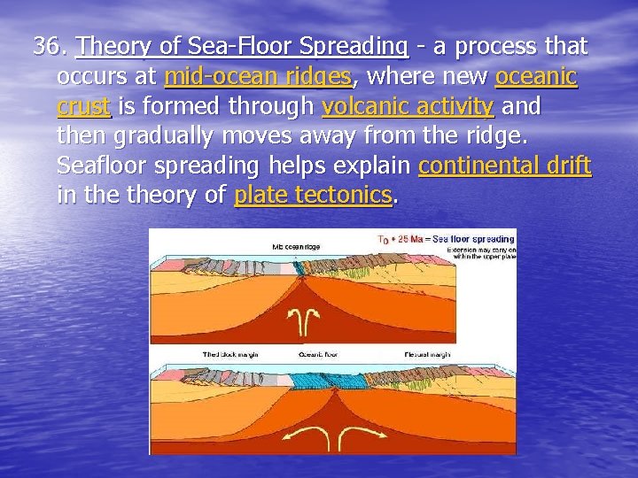 36. Theory of Sea-Floor Spreading - a process that occurs at mid-ocean ridges, where 36. Theory of Sea-Floor Spreading - a process that occurs at mid-ocean ridges, where