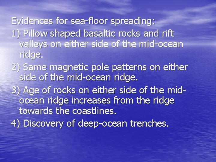 Evidences for sea-floor spreading: 1) Pillow shaped basaltic rocks and rift valleys on either Evidences for sea-floor spreading: 1) Pillow shaped basaltic rocks and rift valleys on either