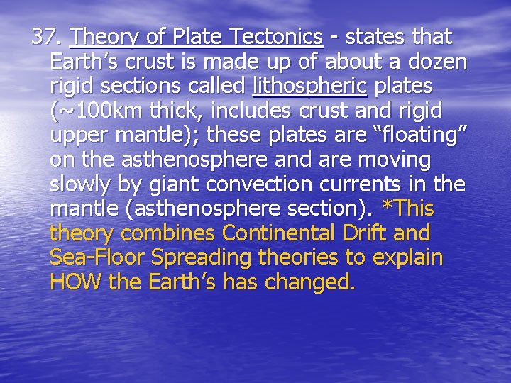 37. Theory of Plate Tectonics - states that Earth’s crust is made up of 37. Theory of Plate Tectonics - states that Earth’s crust is made up of