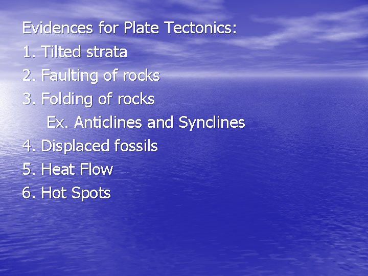 Evidences for Plate Tectonics: 1. Tilted strata 2. Faulting of rocks 3. Folding of Evidences for Plate Tectonics: 1. Tilted strata 2. Faulting of rocks 3. Folding of