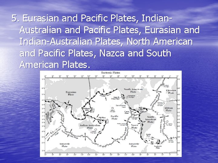5. Eurasian and Pacific Plates, Indian. Australian and Pacific Plates, Eurasian and Indian-Australian Plates, 5. Eurasian and Pacific Plates, Indian. Australian and Pacific Plates, Eurasian and Indian-Australian Plates,