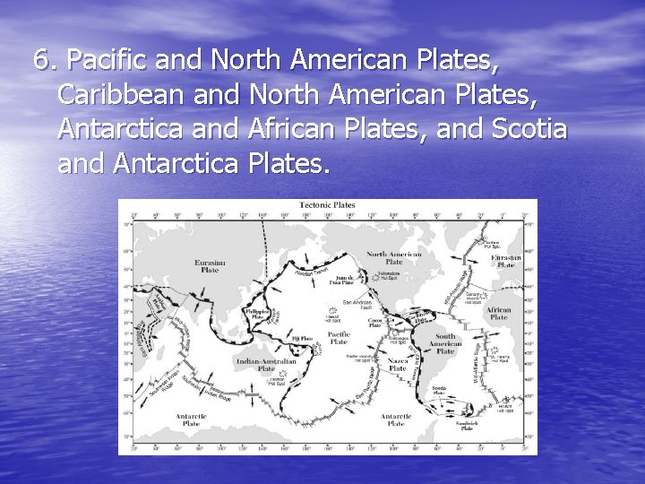 6. Pacific and North American Plates, Caribbean and North American Plates, Antarctica and African 6. Pacific and North American Plates, Caribbean and North American Plates, Antarctica and African