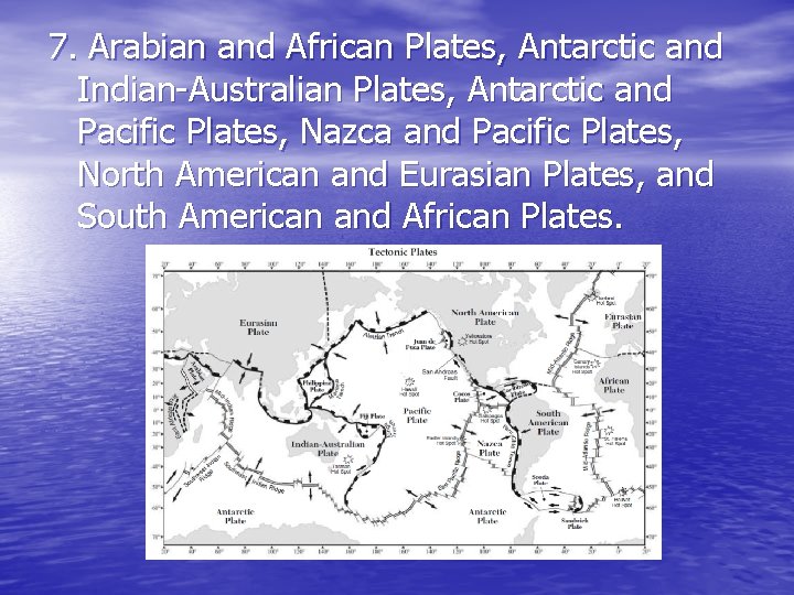7. Arabian and African Plates, Antarctic and Indian-Australian Plates, Antarctic and Pacific Plates, Nazca 7. Arabian and African Plates, Antarctic and Indian-Australian Plates, Antarctic and Pacific Plates, Nazca