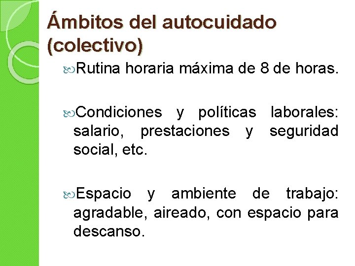 Ámbitos del autocuidado (colectivo) Rutina horaria máxima de 8 de horas. Condiciones y políticas