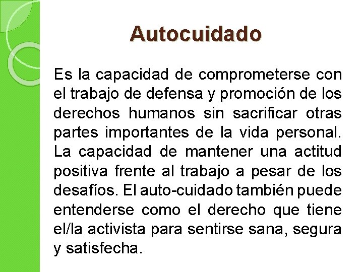 Autocuidado Es la capacidad de comprometerse con el trabajo de defensa y promoción de