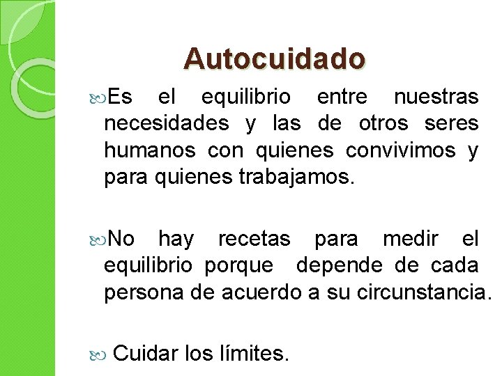 Autocuidado Es el equilibrio entre nuestras necesidades y las de otros seres humanos con