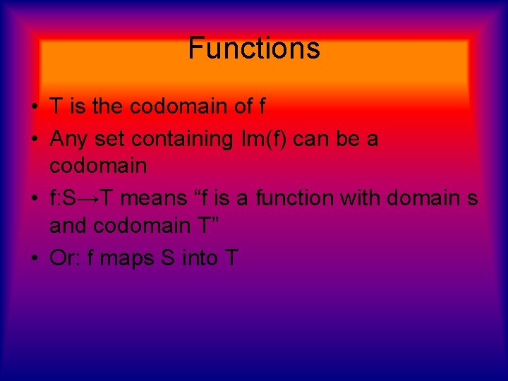 Functions • T is the codomain of f • Any set containing Im(f) can Functions • T is the codomain of f • Any set containing Im(f) can
