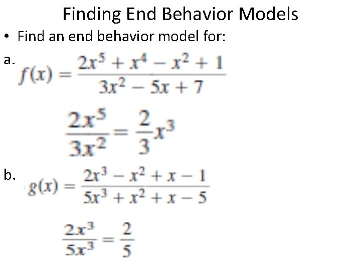 Finding End Behavior Models • Find an end behavior model for: a. b. 