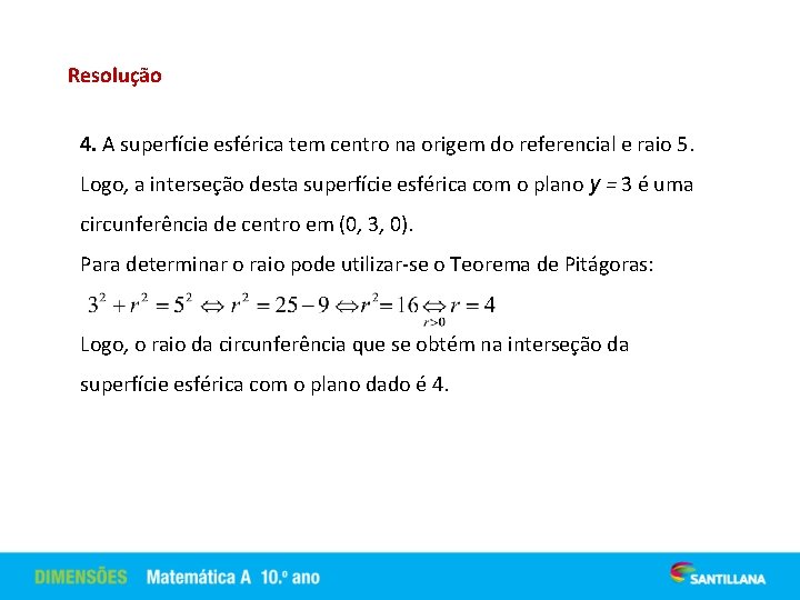 Resolução 4. A superfície esférica tem centro na origem do referencial e raio 5.