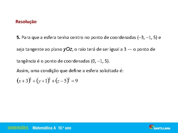 Resolução 5. Para que a esfera tenha centro no ponto de coordenadas (– 3,