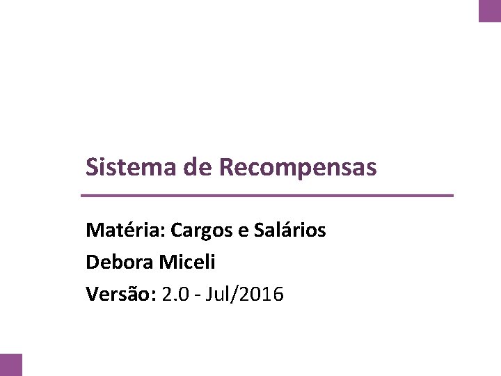 Sistema de Recompensas Matéria: Cargos e Salários Debora Miceli Versão: 2. 0 - Jul/2016