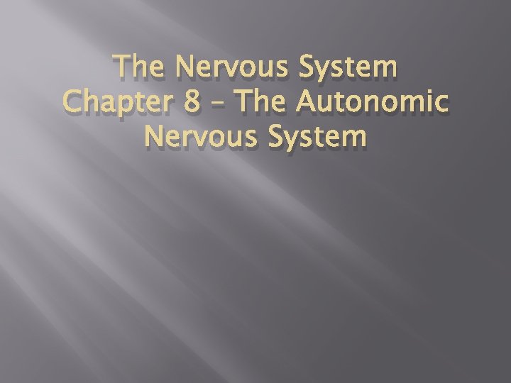 The Nervous System Chapter 8 – The Autonomic Nervous System 