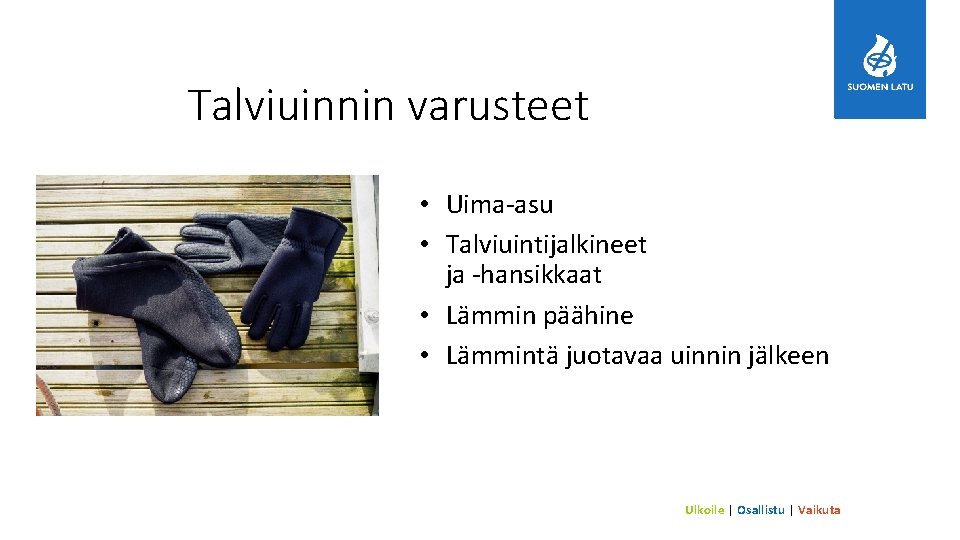 Talviuinnin varusteet • Uima-asu • Talviuintijalkineet ja -hansikkaat • Lämmin päähine • Lämmintä juotavaa