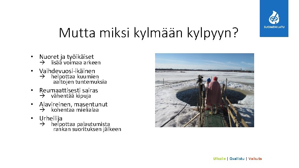 Mutta miksi kylmään kylpyyn? • Nuoret ja työikäiset lisää voimaa arkeen • Vaihdevuosi-ikäinen helpottaa