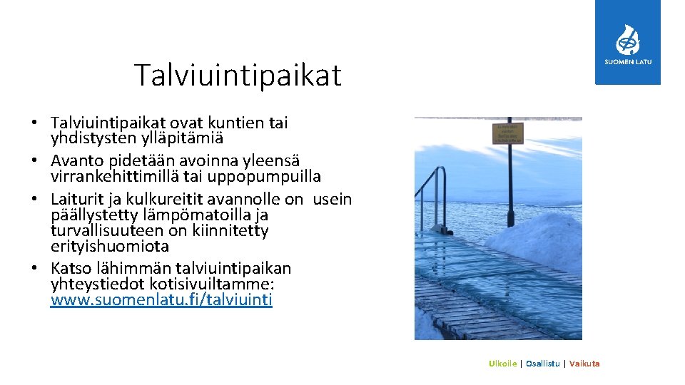 Talviuintipaikat • Talviuintipaikat ovat kuntien tai yhdistysten ylläpitämiä • Avanto pidetään avoinna yleensä virrankehittimillä