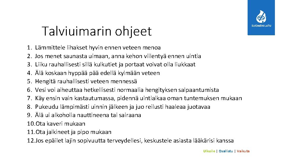Talviuimarin ohjeet 1. Lämmittele lihakset hyvin ennen veteen menoa 2. Jos menet saunasta uimaan,