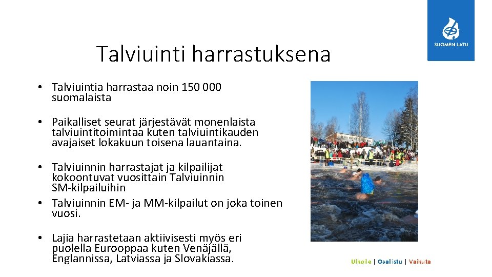 Talviuinti harrastuksena • Talviuintia harrastaa noin 150 000 suomalaista • Paikalliset seurat järjestävät monenlaista