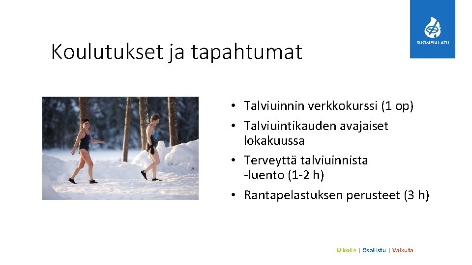 Koulutukset ja tapahtumat • Talviuinnin verkkokurssi (1 op) • Talviuintikauden avajaiset lokakuussa • Terveyttä