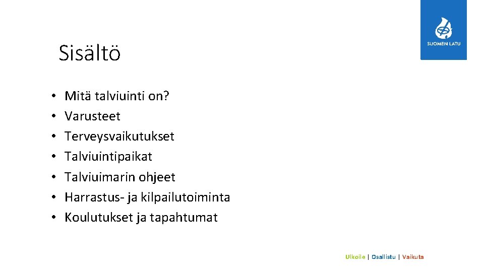 Sisältö • • Mitä talviuinti on? Varusteet Terveysvaikutukset Talviuintipaikat Talviuimarin ohjeet Harrastus- ja kilpailutoiminta