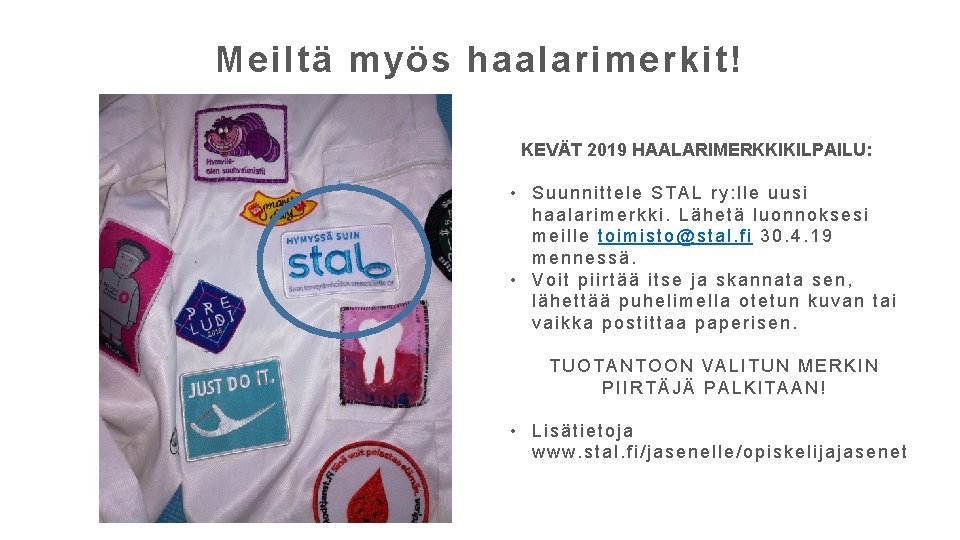 Meiltä myös haalarimerkit! KEVÄT 2019 HAALARIMERKKIKILPAILU: • Suunnittele STAL ry: lle uusi haalarimerkki. Lähetä