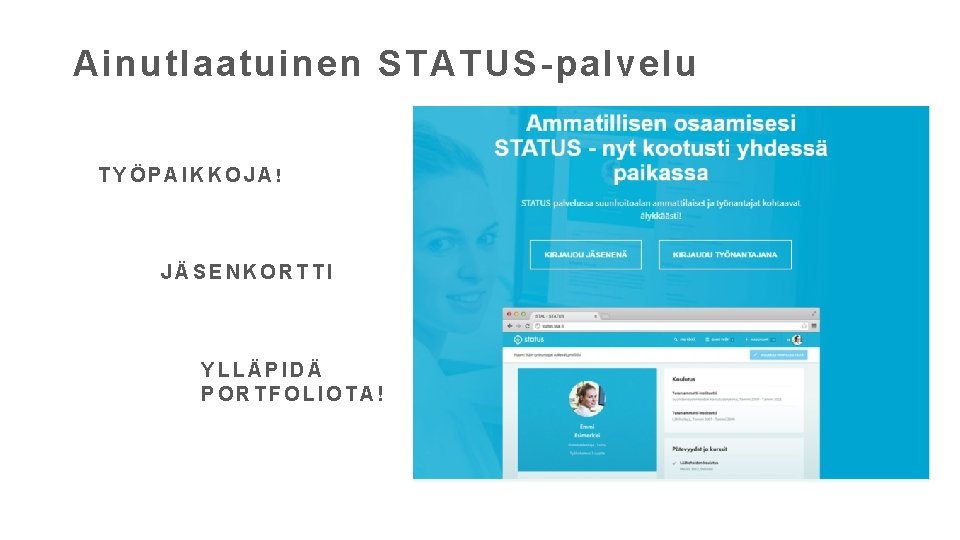 Ainutlaatuinen STATUS-palvelu TYÖPAIKKOJA! JÄSENKORTTI YLLÄPIDÄ PORTFOLIOTA! 