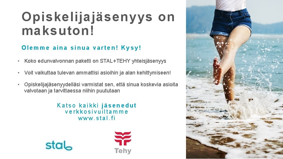 Opiskelijajäsenyys on maksuton! Olemme aina sinua varten! Kysy! • Koko edunvalvonnan paketti on STAL+TEHY