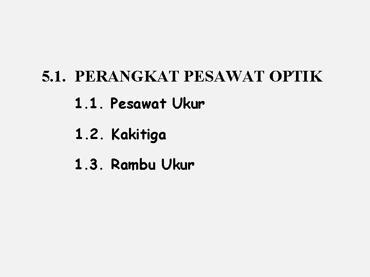 5. 1. PERANGKAT PESAWAT OPTIK 1. 1. Pesawat Ukur 1. 2. Kakitiga 1. 3.