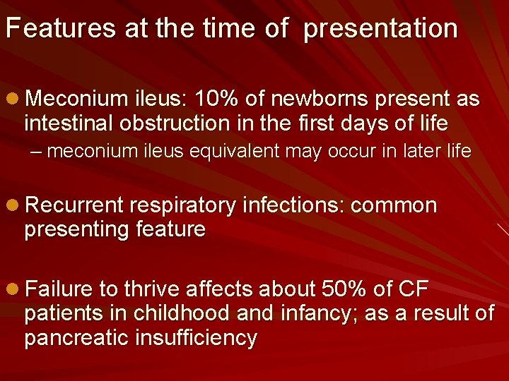 Features at the time of presentation l Meconium ileus: 10% of newborns present as