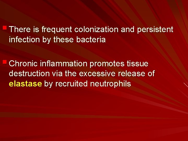 § There is frequent colonization and persistent infection by these bacteria § Chronic inflammation