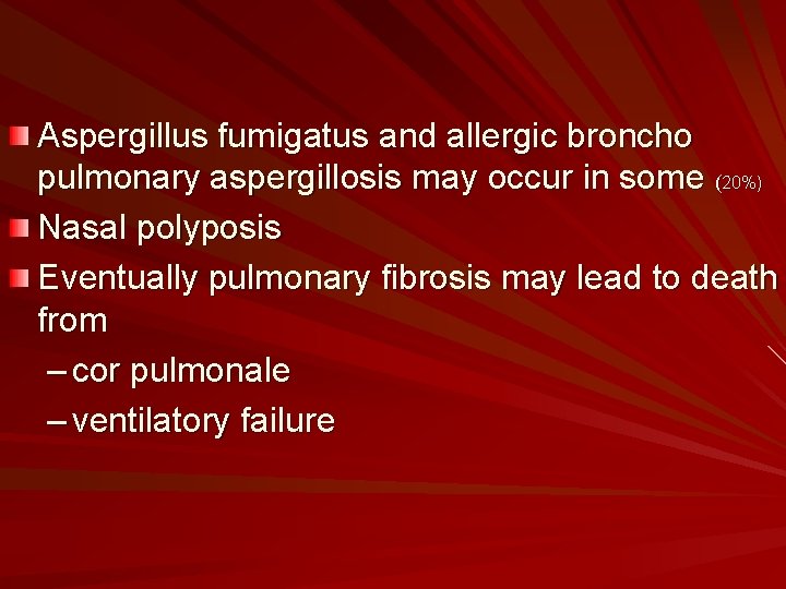 Aspergillus fumigatus and allergic broncho pulmonary aspergillosis may occur in some (20%) Nasal polyposis