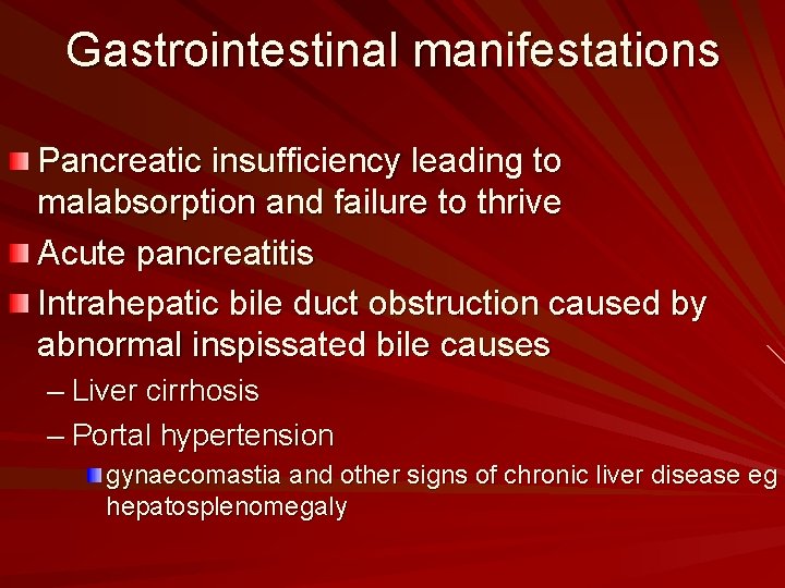 Gastrointestinal manifestations Pancreatic insufficiency leading to malabsorption and failure to thrive Acute pancreatitis Intrahepatic