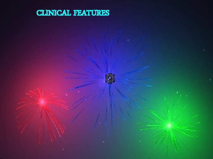 CLINICAL FEATURES 