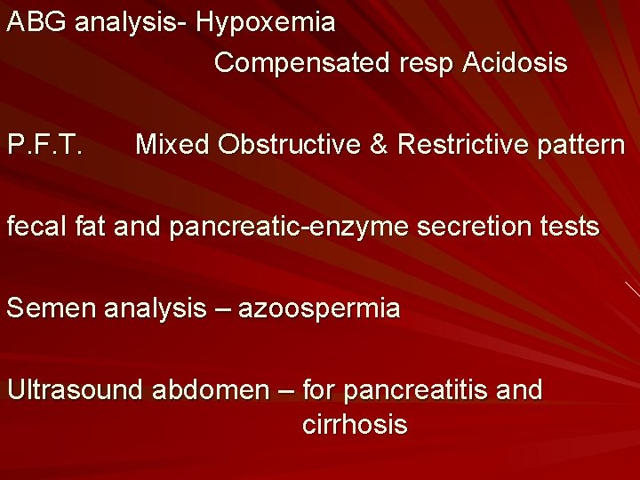 ABG analysis- Hypoxemia Compensated resp Acidosis P. F. T. Mixed Obstructive & Restrictive pattern