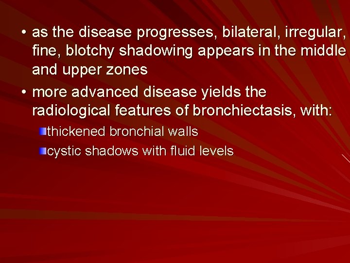  • as the disease progresses, bilateral, irregular, fine, blotchy shadowing appears in the